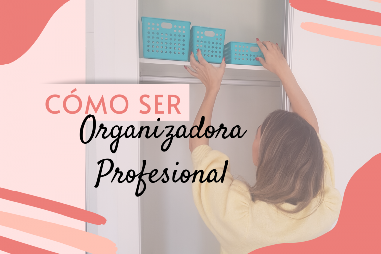¿Quieres ser Organizadora Profesional?